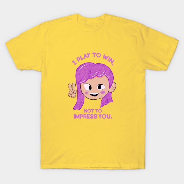 Gamer Girl Victory - I play to win, not to impress you; T-Shirt by MisterThi